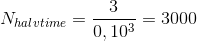N_{halvtime}=\frac{3}{0,10^3}=3000