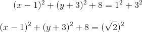 (x-1)^2+(y+3)^2+8=1^2+3^2\\ \\ (x-1)^2+(y+3)^2+8=(\sqrt{2})^2