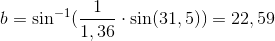 b=\sin^{-1}(\frac{1}{1,36}\cdot\sin (31,5))=22,59