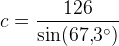 c=\frac{126}{\sin(67{,}3^\circ)}
