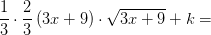 \frac{1}{3}\cdot \frac{2}{3}\left (3x+9 \right )\cdot \sqrt{3x+9}+k=