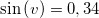 \small \sin \left (v \right )= 0,34