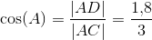 \cos(A)=\frac{\left | AD \right |}{\left | AC \right |}=\frac{1{,}8}{3}