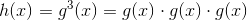 h(x)= g^3(x)=g(x)\cdot g(x)\cdot g(x)