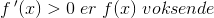 f\, {}'(x)> 0\; er\; f(x)\; voksende