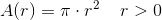 A(r)=\pi \cdot r^2\; \; \; \; r>0