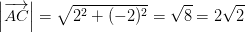 \left |\overrightarrow{AC} \right |=\sqrt{2^2+(-2)^2}=\sqrt{8}=2\sqrt{2}