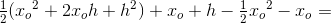 \tfrac{1}{2}({x_o}^2+2x_oh+h^2)+x_o+h-\tfrac{1}{2}{x_o}^2-x_o=