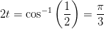 2t=\cos^{-1}\left ( \frac{1}{2} \right )=\frac{\pi }{3}