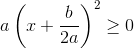 a\left (x+\frac{b}{2a} \right )^2\geq 0