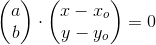 \begin{pmatrix} a\\b \end{pmatrix}\cdot \begin{pmatrix} x-x_o\\ y-y_o \end{pmatrix}=0