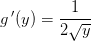 g{\, }'(y)=\frac{1}{2\sqrt{y}}