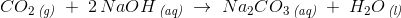 CO_2\, _{\textit{(g)}}\; +\; 2\, NaOH\, _{\textit{(aq)}}\; \rightarrow \; Na_2CO_3\, _{\textit{(aq)}}\; +\; H_2O\, _{\textit{(l)}}