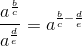 \frac{a^{\frac{b}{c}}}{a^{\frac{d}{e}}} = a^{\frac{b}{c}-\frac{d}{e}}