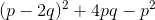 (p-2q)^2 +4pq - p^2