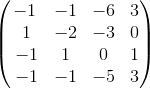 \begin{pmatrix}-1&-1&-6&3\\ \:1&-2&-3&0\\ \:-1&1&0&1\\ \:-1&-1&-5&3\end{pmatrix}