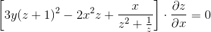 \left [3y(z+1)^2-2x^2z+\frac{x}{z^2+\frac{1}{z}} \right ]\cdot \frac{\partial z}{\partial x}=0