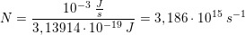 \small N=\frac{10^{-3}\; \frac{J}{s}}{3,13914\cdot 10^{-19}\; J}=3,186\cdot 10^{15}\; s^{-1}