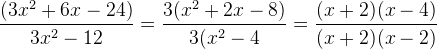 \frac{(3x^2+6x-24)}{3x^2-12}=\frac{3(x^2+2x-8)}{3(x^2-4}=\frac{(x+2)(x-4)}{(x+2)(x-2)}