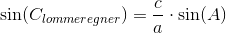\sin(C_{lommeregner})=\frac{c}{a}\cdot \sin(A)