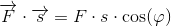 \overrightarrow{F}\cdot \overrightarrow{s}=F\cdot s\cdot \cos(\varphi )
