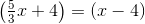 \left(\tfrac{5}{3}x+4\right)=(x-4)