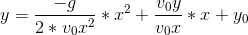 y=\frac{-g}{2*v_0x^2}*x^2+\frac{v_0y}{v_0x}*x+y_0