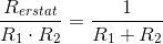 \frac{R_{erstat}}{R_1\cdot R_2}=\frac{1}{R_1+R_2}