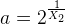 a=2^{\frac{1}{X_2}}