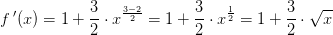 f{\, }'(x)=1+\frac{3}{2}\cdot x^{\frac{3-2}{2}}=1+\frac{3}{2}\cdot x^{\frac{1}{2}}=1+\frac{3}{2}\cdot \sqrt{x}