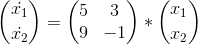\binom{\dot{x_{1}}}{\dot{x_{2}}} = \begin{pmatrix} 5 & 3\\ 9 & -1 \end{pmatrix}*\binom{x_{1}}{x_{2}}