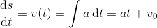 \frac{\mathrm{d} s}{\mathrm{d} t}=v(t)=\int a\, \textup{d}t=at+v_0