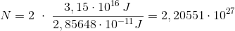N=2\; \cdot \; \frac{3,15\cdot 10^{16\; } J}{2,85648\cdot 10^{-11}J}=2,20551\cdot 10^{27}