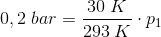 0,2\; bar=\frac{30\; K}{293\; K}\cdot p_1