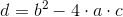d=b^{2}-4\cdot a\cdot c