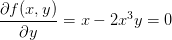 \frac{\partial f(x,y)}{\partial y}=x-2x^3y=0
