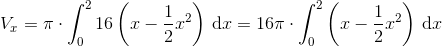 V_x=\pi \cdot \int_{0}^{2}16\left(x-\frac{1}{2}x^2\right)\, \textup{d}x=16\pi \cdot \int_{0}^{2}\left ( x-\frac{1}{2}x^2 \right )\, \textup{d}x