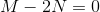 M-2N=0