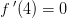 f{\, }'(4)=0