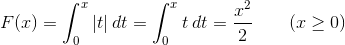 F(x)=\int_0^x |t|\>dt=\int_0^x t\>dt={x^2\over2}\qquad(x\geq0)