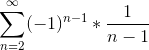\sum_{n=2}^{\infty }(-1)^{n-1}*\frac{1}{n-1}