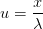 u=\frac{x}{\lambda }
