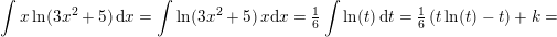 \small \int x\ln(3x^2+5)\, \mathrm{d}x=\int \ln(3x^2+5) \, x\mathrm{d}x=\tfrac{1}{6}\int \ln(t) \, \mathrm{d}t=\tfrac{1}{6}\left ( t\ln(t)-t \right )+k=