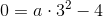 0=a\cdot 3^2-4