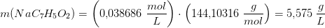 m(NaC_7H_5O_2) =\left (0{,}038686\; \frac{mol}{L} \right )\cdot \left ( 144{,}10316\;\frac{ g}{mol} \right )=5{,}575\; \frac{g}{L}