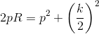 2pR=p^2+\left ( \frac{k}{2} \right )^2