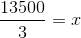 \frac{13500}{3}=x