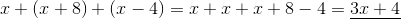 x+(x+8)+(x-4)=x+x+x+8-4=\underline{3x+4}