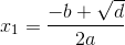x_1=\frac{-b+\sqrt{d}}{2a}