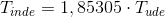 T_{inde}=1,85305\cdot T_{ude}